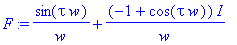 F := sin(tau*w)/w+(-1+cos(tau*w))/w*I