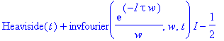 Heaviside(t)+invfourier(1/w*exp(-I*tau*w),w,t)*I-1/2