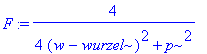 F := 4/(4*(w-wurzel)^2+p^2)