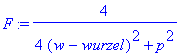 F := 4/(4*(w-wurzel)^2+p^2)