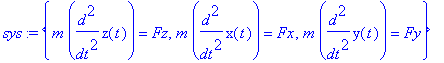sys := {m*diff(z(t),`$`(t,2)) = Fz, m*diff(x(t),`$`(t,2)) = Fx, m*diff(y(t),`$`(t,2)) = Fy}