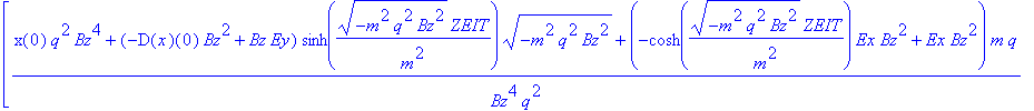 [(x(0)*q^2*Bz^4+(-D(x)(0)*Bz^2+Bz*Ey)*sinh((-m^2*q^2*Bz^2)^(1/2)/m^2*ZEIT)*(-m^2*q^2*Bz^2)^(1/2)+(-cosh((-m^2*q^2*Bz^2)^(1/2)/m^2*ZEIT)*Ex*Bz^2+Ex*Bz^2)*m*q)/Bz^4/q^2+1/2*1/Bz^2*(2*ZEIT*m*q*Bz*Ey+2*(-B...