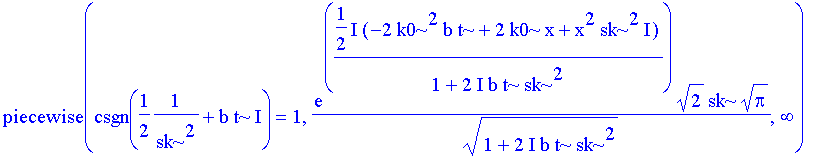 piecewise(csgn(1/2/sk^2+b*t*I) = 1,exp(1/2*I*(-2*k0^2*b*t+2*k0*x+x^2*sk^2*I)/(1+2*I*b*t*sk^2))*2^(1/2)*sk/(1+2*I*b*t*sk^2)^(1/2)*Pi^(1/2),infinity)