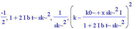 -1/2, 1+2*I*b*t*sk^2, 1/sk^2, (k-(k0+x*sk^2*I)/(1+2*I*b*t*sk^2))^2