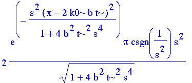 2*exp(-s^2*(x-2*k0*b*t)^2/(1+4*b^2*t^2*s^4))*Pi/(1+4*b^2*t^2*s^4)^(1/2)*csgn(1/s^2)*s^2