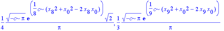 -1/2*exp(1/2*c*(x[2]^2+x[0]^2-2*x[2]*x[0]))*c/Pi^(1/2)*2^(1/2)/(-c)^(1/2), -1/3*1/Pi^(1/2)*exp(1/3*c*(x[3]^2+x[0]^2-2*x[3]*x[0]))*c*3^(1/2)/(-c)^(1/2), -1/2*1/Pi^(1/2)*exp(1/4*c*(x[4]^2+x[0]^2-2*x[4]*x...