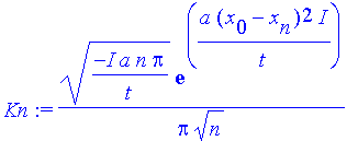Kn := 1/Pi*(-I*a/t*n*Pi)^(1/2)*exp(a*(x[0]-x[n])^2/t*I)/n^(1/2)
