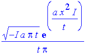 1/t*(-I*a*Pi*t)^(1/2)*exp(a*x^2/t*I)/Pi
