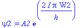 psi2 := A2*exp(2*I*Pi/h*W2)