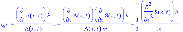 igl := 1/A(x,t)*diff(A(x,t),t)*h = -1/A(x,t)/m*diff(A(x,t),x)*diff(S(x,t),x)*h-1/2*1/m*diff(S(x,t),`$`(x,2))*h