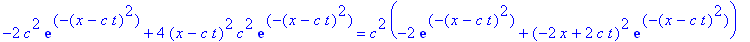 -2*c^2*exp(-(x-c*t)^2)+4*(x-c*t)^2*c^2*exp(-(x-c*t)^2) = c^2*(-2*exp(-(x-c*t)^2)+(-2*x+2*c*t)^2*exp(-(x-c*t)^2))