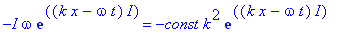 -I*omega*exp((k*x-omega*t)*I) = -const*k^2*exp((k*x-omega*t)*I)