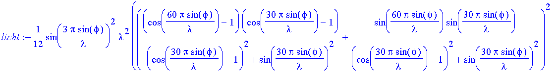 licht := 1/12*sin(3*Pi/lambda*sin(phi))^2/Pi^2*lambda^2/sin(phi)^2*(((cos(60*Pi/lambda*sin(phi))-1)*(cos(30*Pi/lambda*sin(phi))-1)/((cos(30*Pi/lambda*sin(phi))-1)^2+sin(30*Pi/lambda*sin(phi))^2)+sin(60...