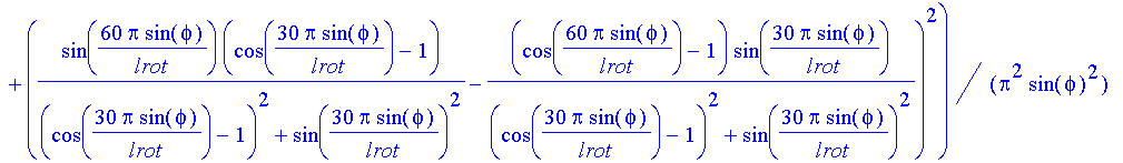 rotlicht := 1/12*sin(3*Pi/lrot*sin(phi))^2/Pi^2*lrot^2/sin(phi)^2*(((cos(60*Pi/lrot*sin(phi))-1)*(cos(30*Pi/lrot*sin(phi))-1)/((cos(30*Pi/lrot*sin(phi))-1)^2+sin(30*Pi/lrot*sin(phi))^2)+sin(60*Pi/lrot*...