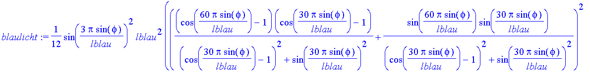 blaulicht := 1/12*sin(3*Pi/lblau*sin(phi))^2/Pi^2*lblau^2/sin(phi)^2*(((cos(60*Pi/lblau*sin(phi))-1)*(cos(30*Pi/lblau*sin(phi))-1)/((cos(30*Pi/lblau*sin(phi))-1)^2+sin(30*Pi/lblau*sin(phi))^2)+sin(60*P...