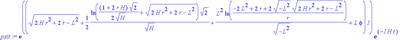 psit := exp(((2*H*r^2+2*r-L^2)^(1/2)+1/2*ln(1/2*(1+2*r*H)*2^(1/2)/H^(1/2)+(2*H*r^2+2*r-L^2)^(1/2))*2^(1/2)/H^(1/2)+L^2/(-L^2)^(1/2)*ln((-2*L^2+2*r+2*(-L^2)^(1/2)*(2*H*r^2+2*r-L^2)^(1/2))/r)+L*phi)*I)*e...