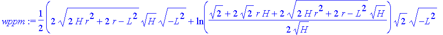 wppm := 1/2*(2*(2*H*r^2+2*r-L^2)^(1/2)*H^(1/2)*(-L^2)^(1/2)+ln(1/2*(2^(1/2)+2*2^(1/2)*r*H+2*(2*H*r^2+2*r-L^2)^(1/2)*H^(1/2))/H^(1/2))*2^(1/2)*(-L^2)^(1/2)+2*L^2*ln(2*(-L^2+r+(-L^2)^(1/2)*(2*H*r^2+2*r-L...