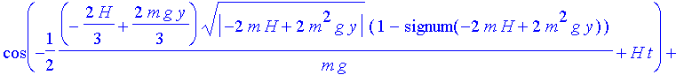 rpsiint := exp(-1/2*(-2/3*H+2/3*m*g*y)*abs(-2*m*H+2*m^2*g*y)^(1/2)*(1+signum(-2*m*H+2*m^2*g*y))/m/g)*cos(-1/2*(-2/3*H+2/3*m*g*y)*abs(-2*m*H+2*m^2*g*y)^(1/2)*(1-signum(-2*m*H+2*m^2*g*y))/m/g+H*t)+exp(-1...