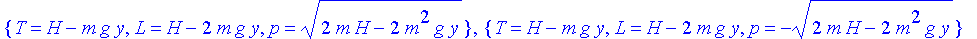 {T = H-m*g*y, L = H-2*m*g*y, p = (2*m*H-2*m^2*g*y)^(1/2)}, {T = H-m*g*y, L = H-2*m*g*y, p = -(2*m*H-2*m^2*g*y)^(1/2)}