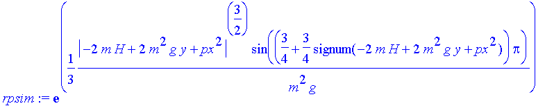 rpsim := exp(1/3*1/m^2/g*abs(-2*m*H+2*m^2*g*y+px^2)^(3/2)*sin((3/4+3/4*signum(-2*m*H+2*m^2*g*y+px^2))*Pi))*cos(1/3*1/m^2/g*abs(-2*m*H+2*m^2*g*y+px^2)^(3/2)*cos((3/4+3/4*signum(-2*m*H+2*m^2*g*y+px^2))*P...