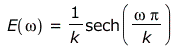 E (omega) = `/` (`*` (sech (`/` (`*` (omega, `*` (Pi)), `*` (k)))), `*` (k))