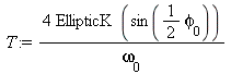 `+`(`/`(`*`(4, `*`(EllipticK(sin(`+`(`*`(`/`(1, 2), `*`(phi[0]))))))), `*`(omega[0])))