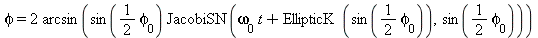 phi = `+`(`*`(2, `*`(arcsin(`*`(sin(`+`(`*`(`/`(1, 2), `*`(phi[0])))), `*`(JacobiSN(`+`(`*`(omega[0], `*`(t)), EllipticK(sin(`+`(`*`(`/`(1, 2), `*`(phi[0])))))), sin(`+`(`*`(`/`(1, 2), `*`(phi[0])))))...