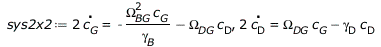 Typesetting:-mprintslash([sys2x2 := `+`(`*`(2, `*`(diff(c[G](t), t)))) = `+`(`-`(`/`(`*`(`^`(Omega[BG], 2), `*`(c[G](t))), `*`(gamma[B]))), `-`(`*`(Omega[DG], `*`(c[D](t))))), `+`(`*`(2, `*`(diff(c[D]...
