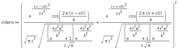 Typesetting:-mprintslash([intens := `*`(`^`(`+`(`/`(`*`(exp(`+`(`-`(`/`(`*`(`/`(1, 2), `*`(`^`(`+`(x, `-`(x0)), 2))), `*`(`^`(s, 2)))))), `*`(cos(`+`(`/`(`*`(2, `*`(Pi, `*`(`+`(x, `-`(x0))))), `*`(lam...