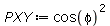 Typesetting:-mprintslash([PXY := `*`(`^`(cos(phi), 2))], [`*`(`^`(cos(phi), 2))])