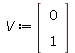 Typesetting:-mprintslash([V := Vector[column]([[0], [1]])], [Vector[column](%id = 18446744074372124294)])