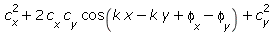 `+`(`*`(`^`(c[x], 2)), `*`(2, `*`(c[x], `*`(c[y], `*`(cos(`+`(`*`(k, `*`(x)), `-`(`*`(k, `*`(y))), phi[x], `-`(phi[y]))))))), `*`(`^`(c[y], 2)))