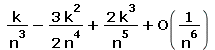 `+`(`/`(`*`(k), `*`(`^`(n, 3))), `-`(`/`(`*`(`/`(3, 2), `*`(`^`(k, 2))), `*`(`^`(n, 4)))), `/`(`*`(2, `*`(`^`(k, 3))), `*`(`^`(n, 5))), O(`/`(1, `*`(`^`(n, 6)))))