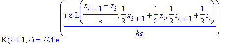 K(i+1,i) = `1/A`*exp(i*epsilon/hq*L((x[i+1]-x[i])/epsilon,1/2*x[i+1]+1/2*x[i],1/2*t[i+1]+1/2*t[i]))