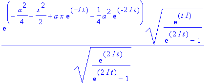 exp(-1/4*a^2-1/2*x^2+a*x*exp(-I*t)-1/4*a^2*exp(-2*I*t))*(exp(t*I)/(exp(2*I*t)-1))^(1/2)/(exp(2*I*t)/(exp(2*I*t)-1))^(1/2)