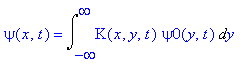 psi(x,t) = Int(K(x,y,t)*psi0(y,t),y = -infinity .. infinity)