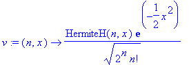 v := proc (n, x) options operator, arrow; 1/sqrt(2^n*n!)*HermiteH(n,x)*exp(-1/2*x^2) end proc