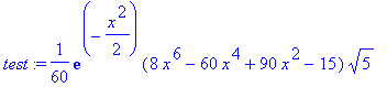 test := 1/60*exp(-1/2*x^2)*(8*x^6-60*x^4+90*x^2-15)*5^(1/2)