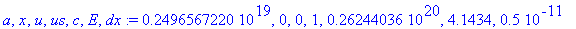 a, x, u, us, c, E, dx := .2496567220e19, 0, 0, 1, .26244036e20, 4.1434, .5e-11