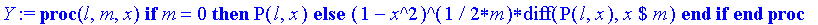 Y := proc (l, m, x) if m = 0 then P(l,x) else (1-x^2)^(1/2*m)*diff(P(l,x),`$`(x,m)) end if end proc