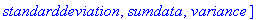 [coefficientofvariation, count, countmissing, covariance, decile, geometricmean, harmonicmean, kurtosis, linearcorrelation, mean, meandeviation, median, mode, moment, percentile, quadraticmean, quantil...