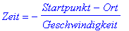 Zeit = -(Startpunkt-Ort)/Geschwindigkeit
