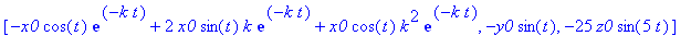 [-x0*cos(t)*exp(-k*t)+2*x0*sin(t)*k*exp(-k*t)+x0*cos(t)*k^2*exp(-k*t), -y0*sin(t), -25*z0*sin(5*t)]