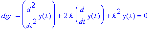 dgr := diff(y(t),`$`(t,2))+2*k*diff(y(t),t)+k^2*y(t) = 0