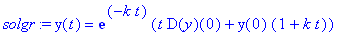 solgr := y(t) = exp(-k*t)*(t*D(y)(0)+y(0)*(1+k*t))