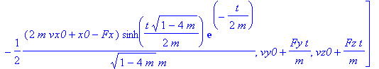 [1/2*(x0-Fx)*sinh(1/2*t/m*(1-4*m)^(1/2))*(1-4*m)^(1/2)/m*exp(-1/2*t/m)-1/2*(x0-Fx)*cosh(1/2*t/m*(1-4*m)^(1/2))/m*exp(-1/2*t/m)+1/2*(2*m*vx0+x0-Fx)*cosh(1/2*t/m*(1-4*m)^(1/2))/m*exp(-1/2*t/m)-1/2*(2*m*v...